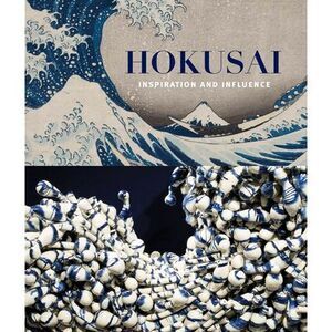 Hokusai: Inspiration and Influence -- Hokusai